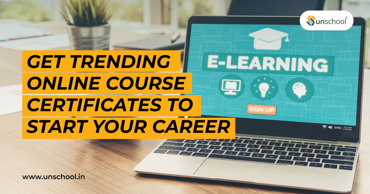Get trending online course certificates to start your career