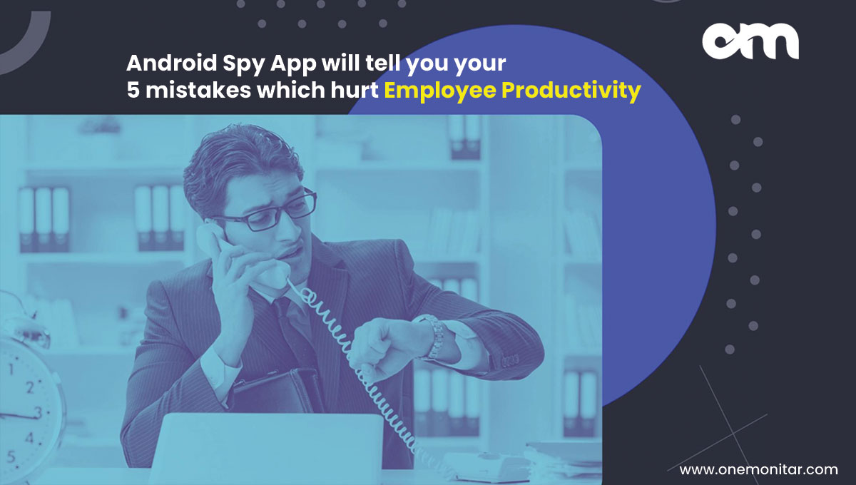 Android Spy App will tell your mistakes of employee productivity