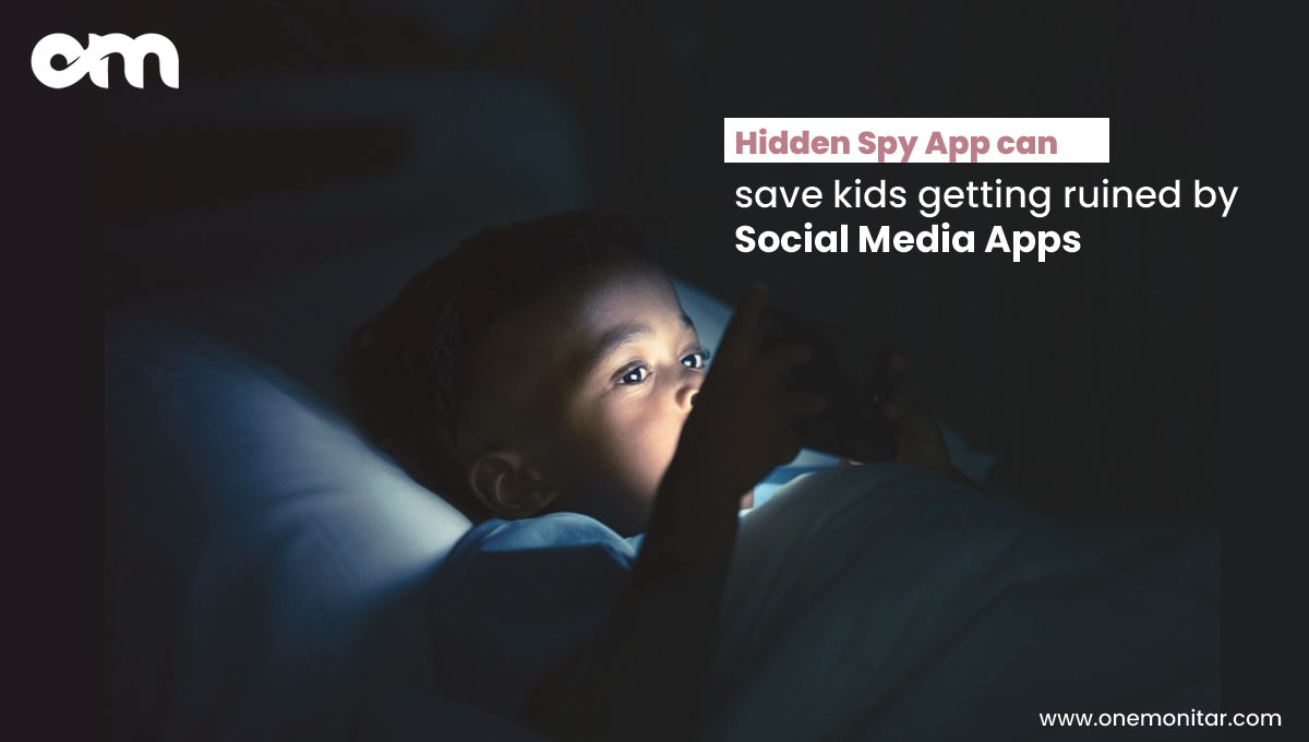 Hidden Spy App can save kids getting ruined by Social Media Apps