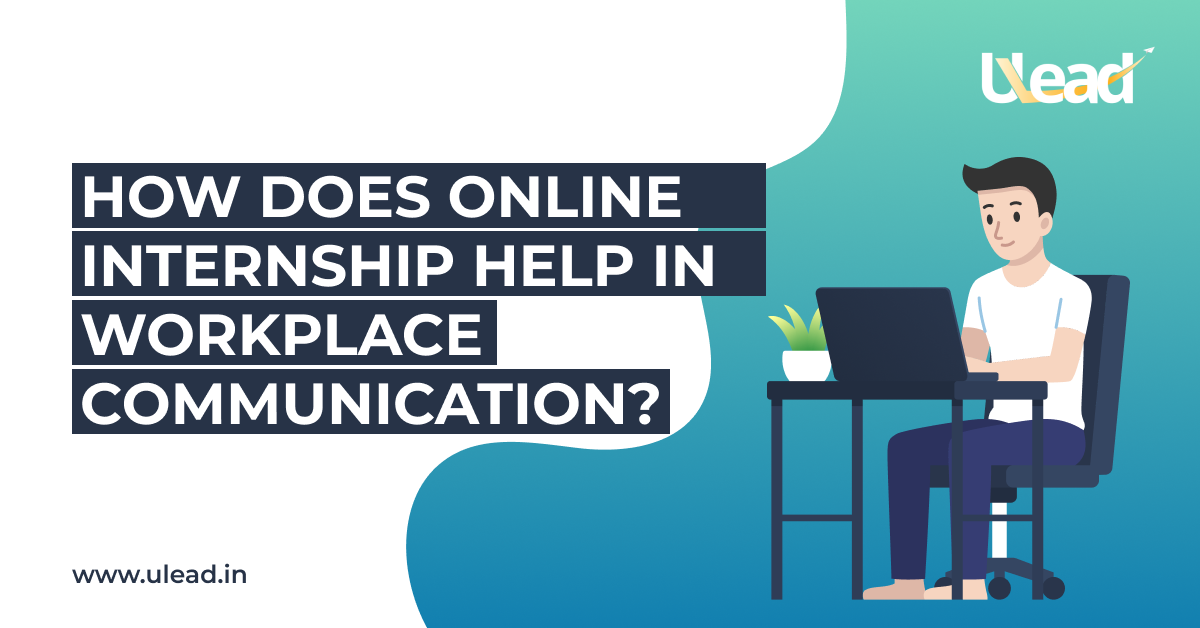 How Does Online Internship Help In Workplace Communication?