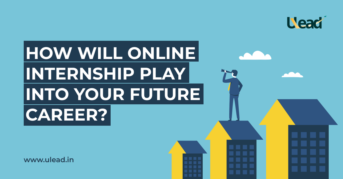 How Will Online Internship Play Into Your Future Career