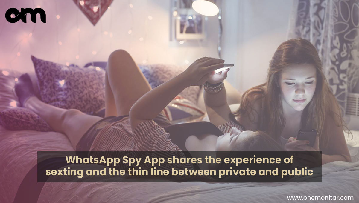 WhatsApp Spy App shares the experience of sexting the line between private and public