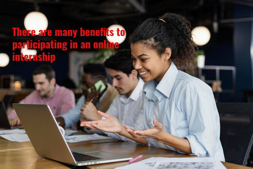 There are many benefits to participating in an online internship