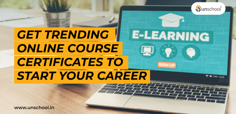 Get trending online course certificates to start your career