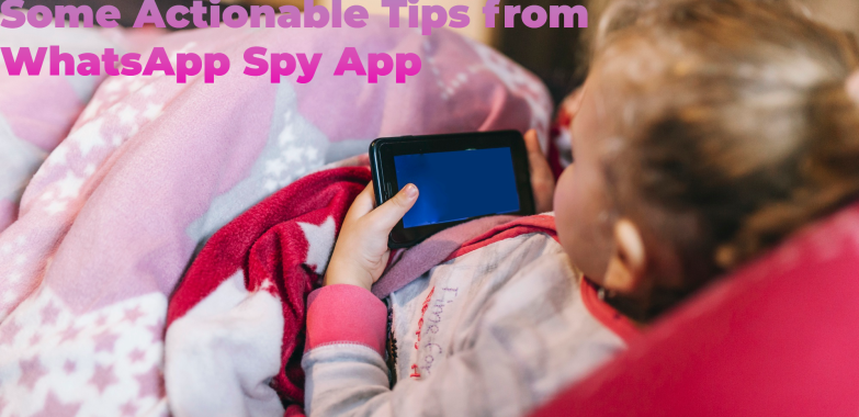 Internet Safety for Kids- Some Actionable Tips from WhatsApp Spy App
