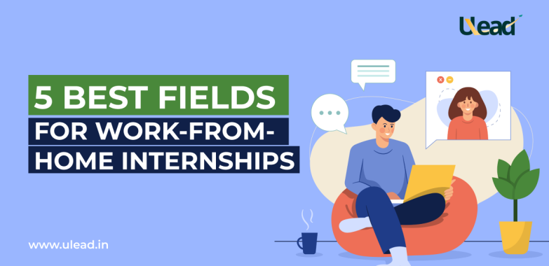 Best Fields for Work-from-Home Internships in ULead