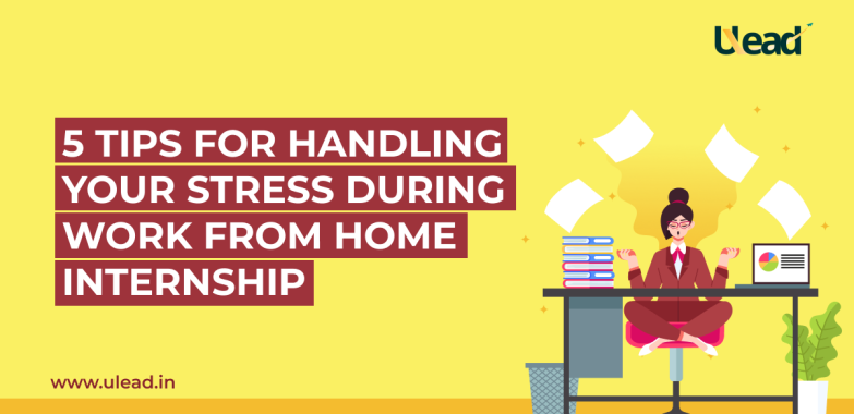 Tips for handling your stress during work from home internship
