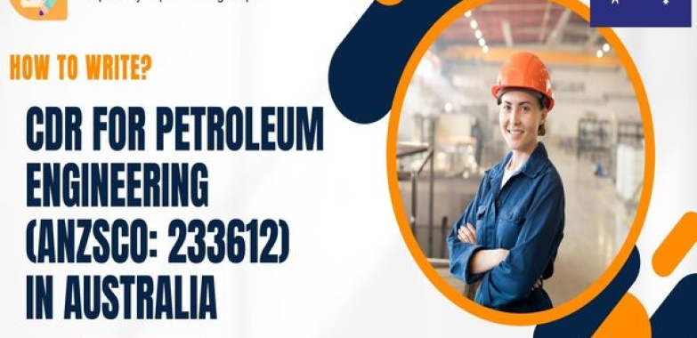 How to Write CDR for Petroleum Engineering in Australia?
