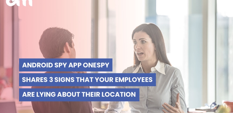 Android spy app tells that your employees are lying about their location