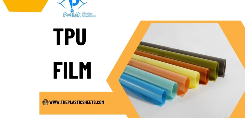 How TPU Film Enhances Product Performance and Longevity