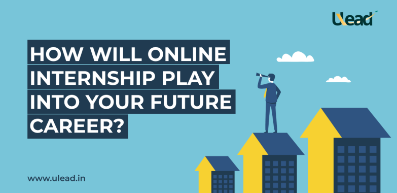 How Will Online Internship Play Into Your Future Career