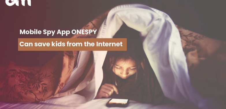 Mobile Spy App ONESPY can save kids from the Internet