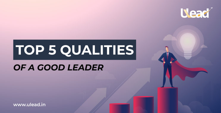 Top 5 Qualities of a Good Leader