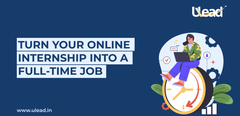 Turn Your Online Internship Into A Full-Time Job