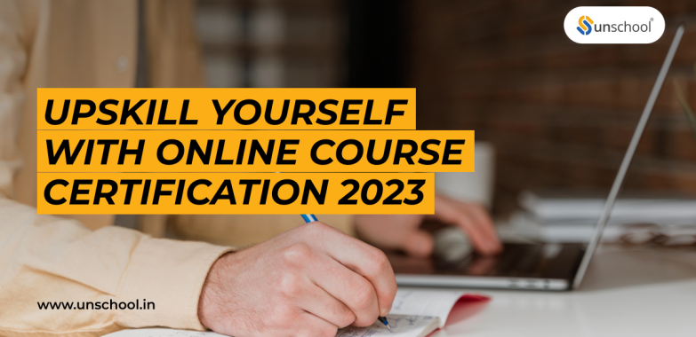 Upskill Yourself With Online Course Certification 2023