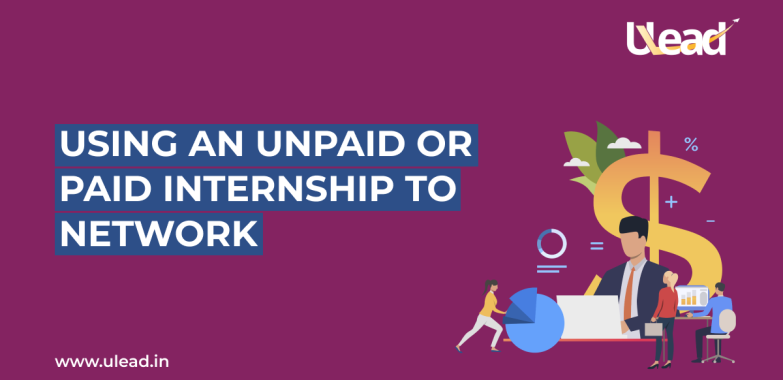 Using an Unpaid or Paid Internship To Network