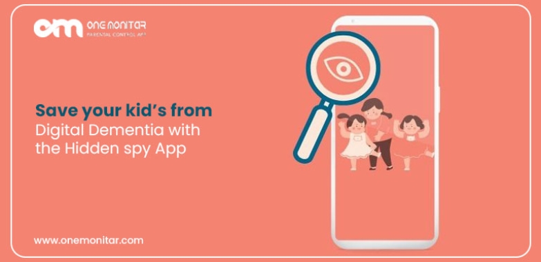 Save your kid’s from Digital Dementia with the Hidden spy App