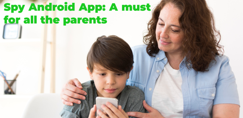 Spy Android App: A must for all the parents