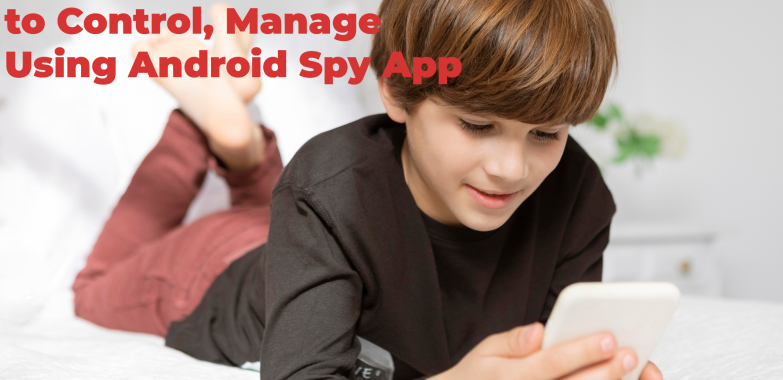 Stubborn Kids are Hard to Control, Manage Using Android Spy App