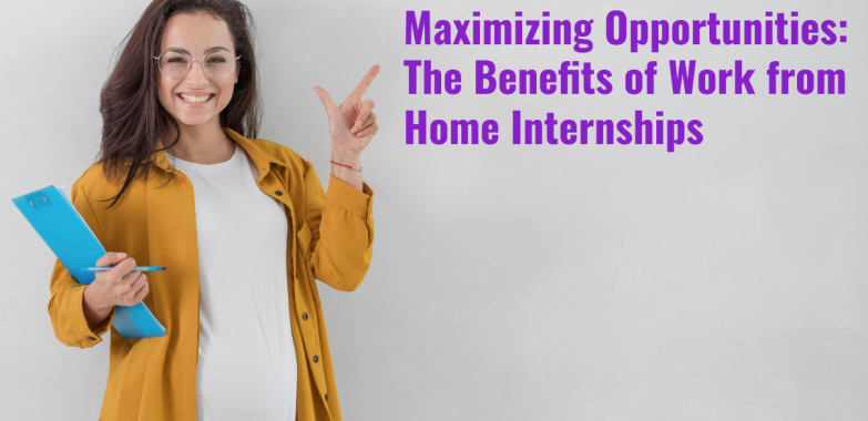 Maximizing Opportunities: The Benefits of Work from Home Internships