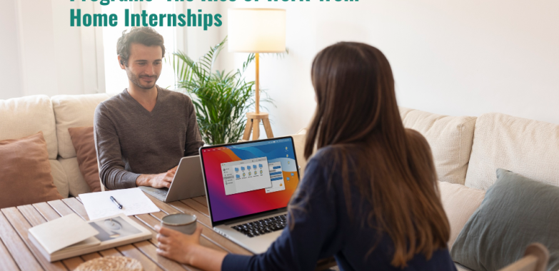 The Benefits of Online Internship Programs: The Rise of Work-from-Home Internships