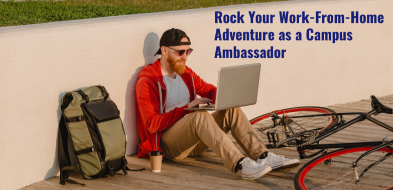 Rock Your Work-From-Home Adventure as a Campus Ambassador