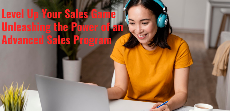 Level Up Your Sales Game Unleashing the Power of an Advanced Sales Program