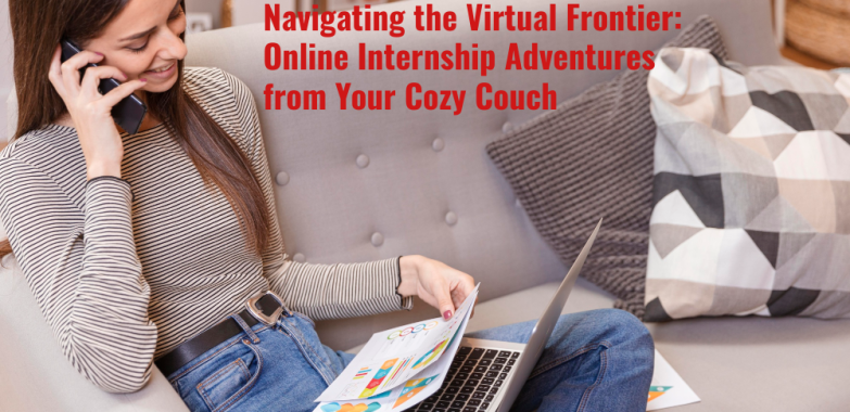 Navigating the Virtual Frontier: Online Internship Adventures from Your Cozy Couch