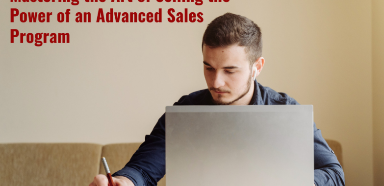 Mastering the Art of Selling the Power of an Advanced Sales Program