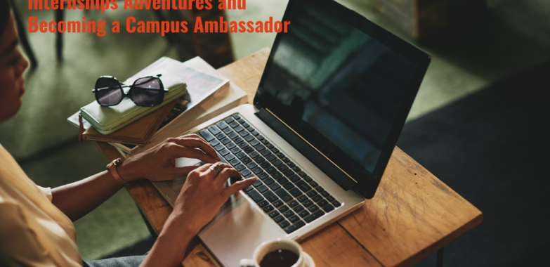 The Ultimate Guide to Online Internships Adventures and Becoming a Campus Ambassador