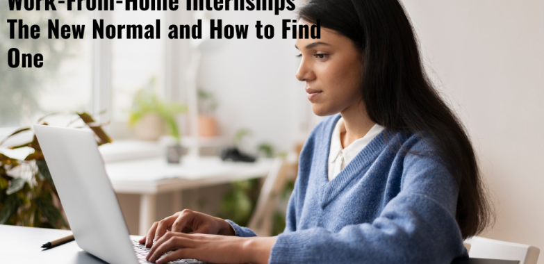 Work-From-Home Internships The New Normal and How to Find One