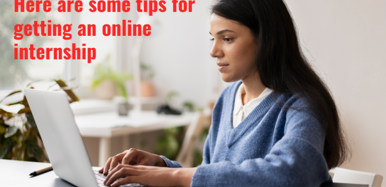 Here are some tips for getting an online internship