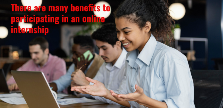 There are many benefits to participating in an online internship