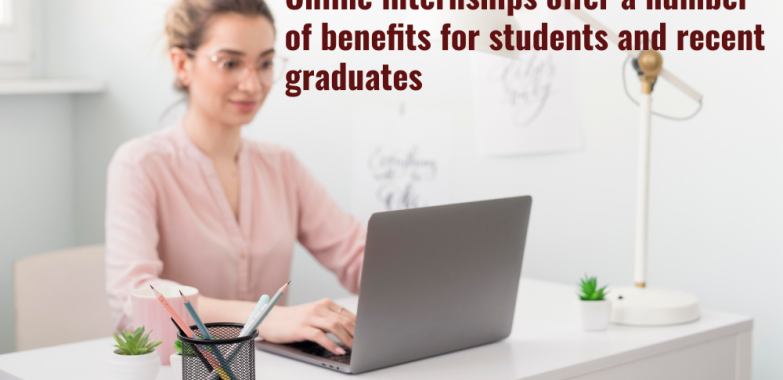 Online internships offer a number of benefits for students and recent graduates