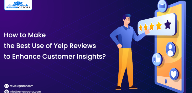 How To Make The Best Use Of Yelp Reviews To Enhance Customer Insights?